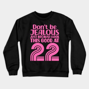 Don't Be Jealous Just Because I look This Good At 22 Crewneck Sweatshirt